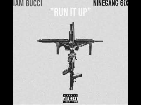 IAm Bucci-Run It Up (ft. NineGang 6ix