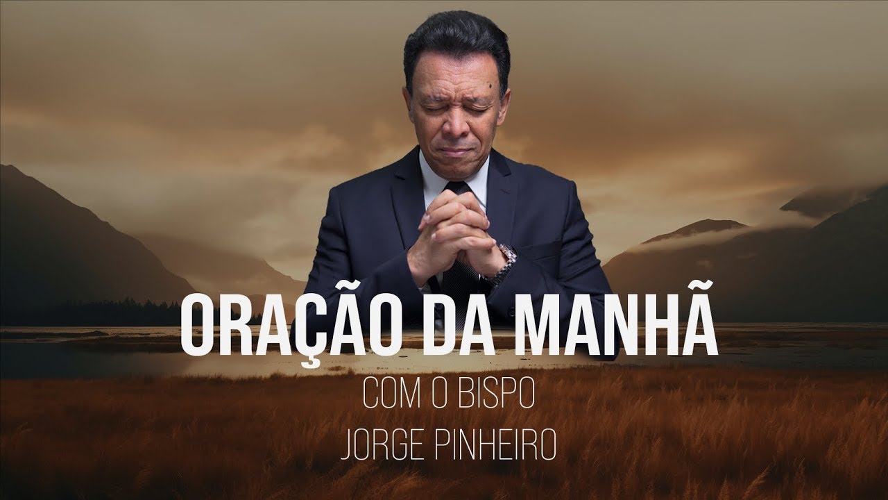 ORAÇÃO DA MANHÃ DE SEGUNDA-FEIRA COM O BISPO JORGE PINHEIRO