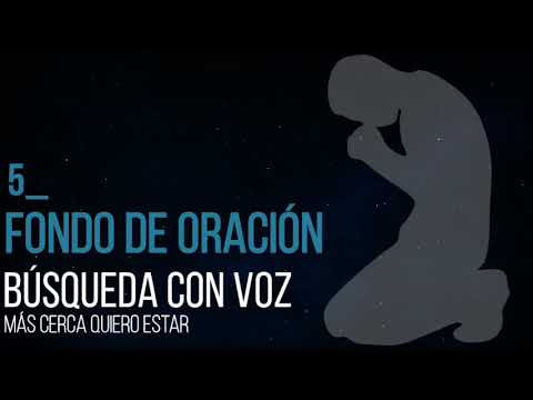 Fondo de Oración 5 | Búsqueda con voz (más cerca quiero estar)