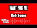 Bob Seger - Wait For Me (Karaoke Version)