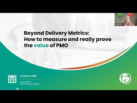 Beyond Project Delivery Metrics; How to Measure and Really Prove PMO Value Webinar