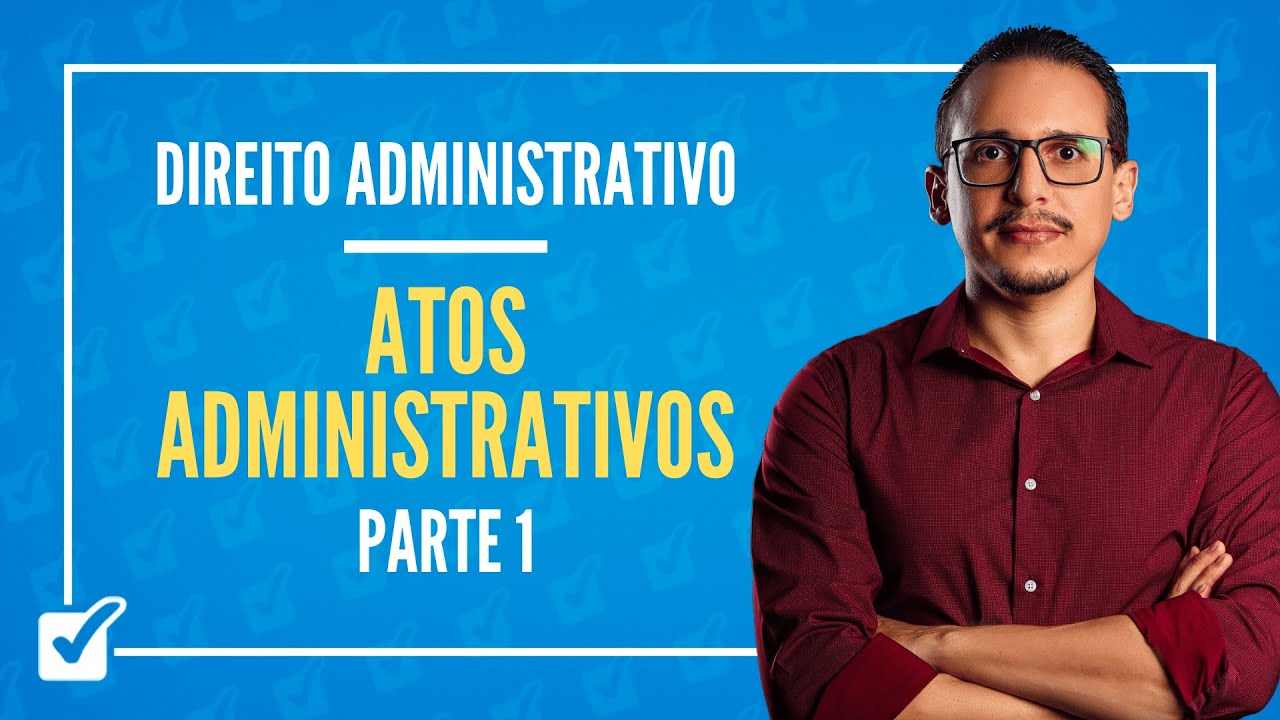 03.05. Aula de Atos administrativos (Direito Administrativo) - Parte 1