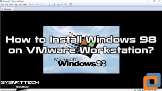 How to Install Windows 98 on VMware Workstation 15 / VMware Workstation 14 | SYSNETTECH Solutions