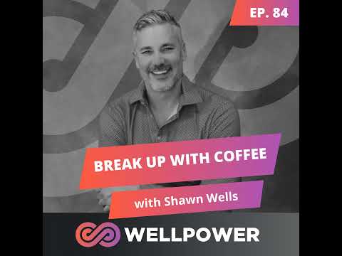 BREAK UP WITH COFFEE AND SKYROCKET YOUR ENERGY | Shawn Wells - E84