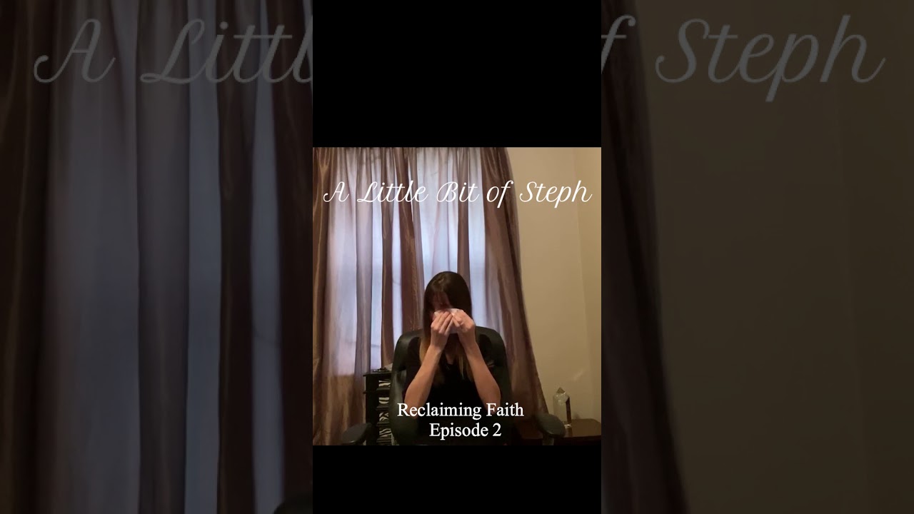 A Litte Bit of Steph, Reclaiming Faith, Episode 2 Podcast