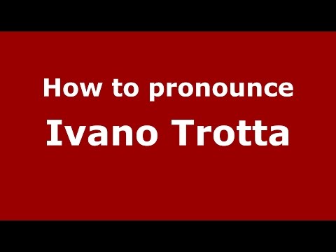 How to pronounce Ivano Trotta (Italian/Italy)  - PronounceNames.com