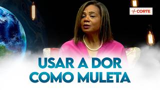 Usar a dor como muleta | Entre Dois Mundos