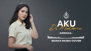 Download lagu AKU DI MATAMU - ARMADA |COVER BY SHAKA MUSIC mp3 Download lagu AKU DI MATAMU - ARMADA |COVER BY SHAKA MUSIC mp3