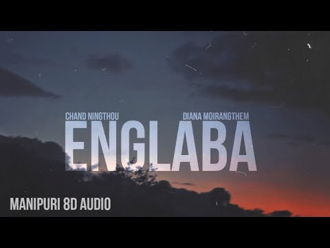  ENGLABA - Chand Ningthou x Diana Moirangthem (8D AUDIO) 🎧