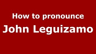 How to pronounce John Leguizamo