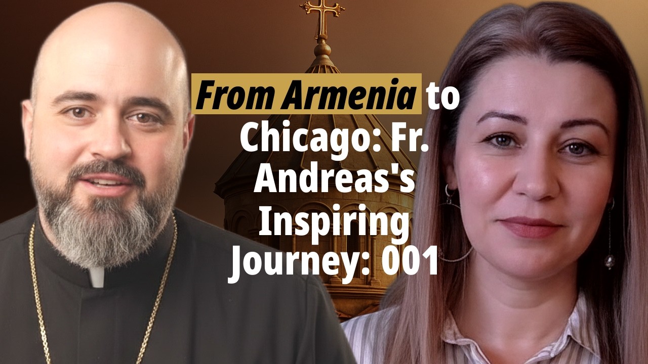 From Armenia to Chicago: Fr. Andreas's Inspiring Journey| 001