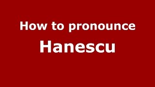 How to pronounce Hănescu
