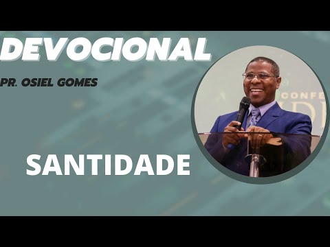 DEVOCIONAL COM PR. OSIEL GOMES - SANTIDADE