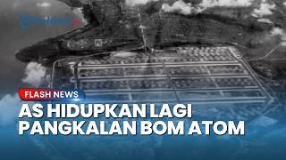Pangkalan PD II Markas Bom Atom Dihidupkan Lagi, AS Siaga Ancaman Nuklir Korut & China