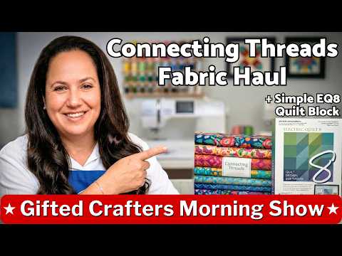 Connecting Threads Fabric Haul Inspiration and Beginner EQ8 Quilt Block| GMCS 3-3-26 #207