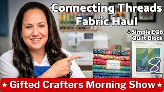 Connecting Threads Fabric Haul Inspiration and Beginner EQ8 Quilt Block