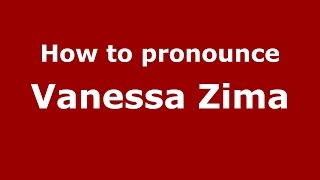 How to pronounce Vanessa Zima