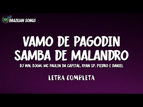 VAMO DE PAGODIN / SAMBA DE MALANDRO (Letra) - DJ WN, DJGM, MC Paulin da Capital, Ryan SP, Piedro e D