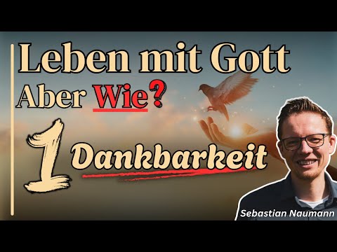 1. Dankbarkeit - Leben mit Gott aber WIE? | Sebastian Naumann