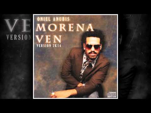 Oniel Anubis - Morena Ven ( Version 2K14 )