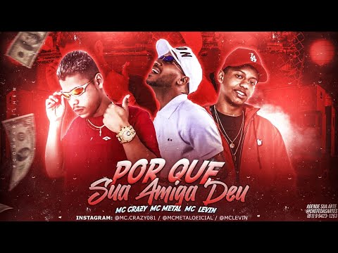 MC METAL E MC CRAZY FEATC LEVIN - POR QUE SUA AMIGA DEU  ( Remix Brega funk ) LC NA VOZ
