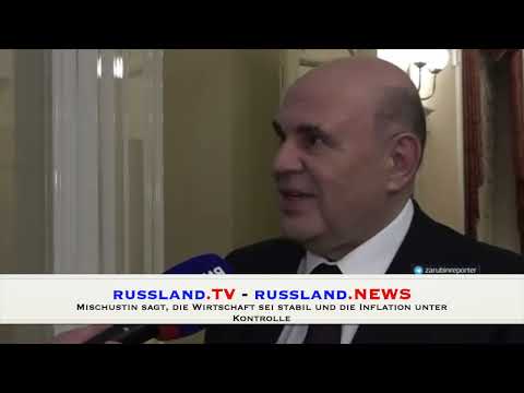 Mischustin sagt, die Wirtschaft sei stabil und die Inflation unter Kontrolle