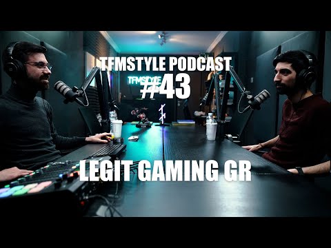 TFMSTYLE Podcast #43 - Legit Gaming GR
