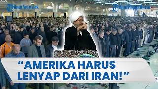"AMERIKA HARUS LENYAP DARI IRAN!" Seruan Imam Teheran usai Salat Idul Fitri