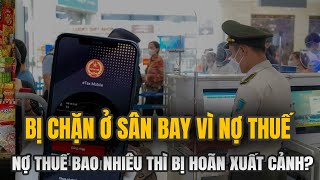 <a href="/phap-luat/video/ac-mong-tai-san-bay-no-thue-bao-nhieu-thi-bi-cam-xuat-canh-nam-2026.html" hreflang="vi">"Ác mộng" tại sân bay: Nợ thuế bao nhiêu thì bị cấm xuất cảnh năm 2026?</a>