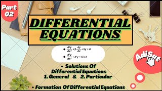 Differential Equations 02 || General Solutions || Particular Solutions || Formation Of It.