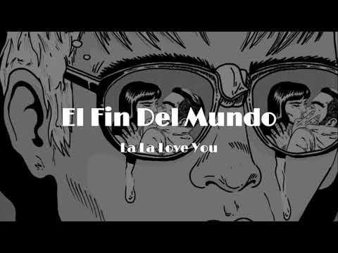 La La Love You - El Fin Del Mundo  (Lyrics)