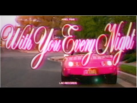 Ariel Pink - With You Every Night (Official Video)