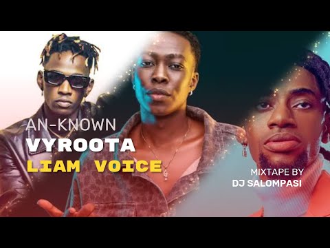 VYROOTA X LIAM VOICE X AN KNOWN MIXTAPE | BY DJ SALOMPASI