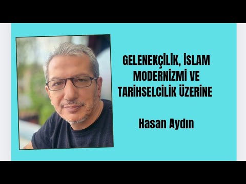 Hasan Aydın, Gelenekçilik, İslam Modernizmi ve Tarihselcilik Üzerine Bir Söyleşi
