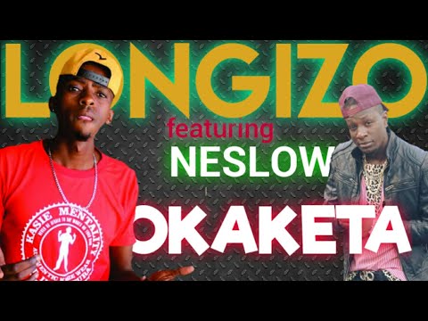 Longizo ft Neslow - Okaketa