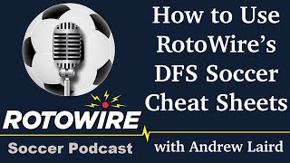 How to Use RotoWire's Daily Fantasy Soccer Cheat Sheets