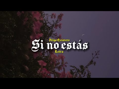 Iñigo Quintero - Si No Estás || LETRA/LYRICS - Cien complejos sin sentido me arrebatan tus latidos 🫀