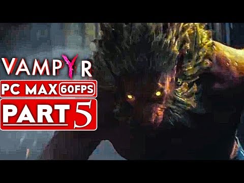 VAMPYR Gameplay Walkthrough Part 5 [1080p HD 60FPS PC MAX SETTINGS] - No Commentary