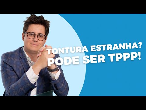 Vertigem Fóbica, a TPPP: Neurologista explica o que é TPPP