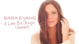 Sara Evans - A Little Bit Stronger (Acoustic) (Audio)