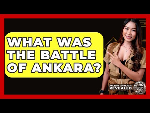 What Was The Battle Of Ankara? - Ancient Wonders Revealed