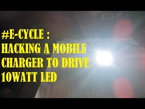 #E-CYCLE : HACKING A MOBILE CHARGER TO DRIVE 10 WATT LED