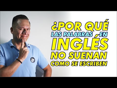 ¿Por que las PALABRAS EN INGLÉS NO SUENAN COMO SE ESCRIBEN?