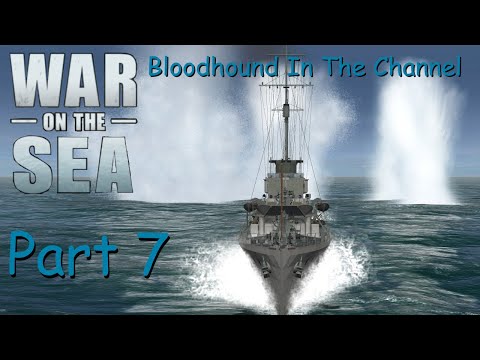 Bloodhounds In The Channel | War On The Sea BOTA Mod Ep. 7