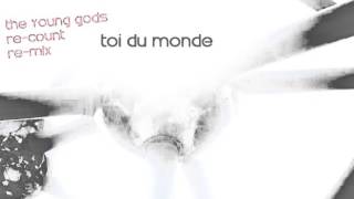 The Young Gods: Toi du monde - Re count "Atmo" Remix