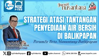 Download lagu STRATEGI ATASI TANTANGAN PENYEDIAAN AIR BERSIH DI BALIKPAPAN - PERUMDA TIRTA MANUNTUNG BALIKPAPAN mp3