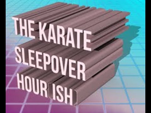 The Karate Sleepover Hour [ish] Podcast 1