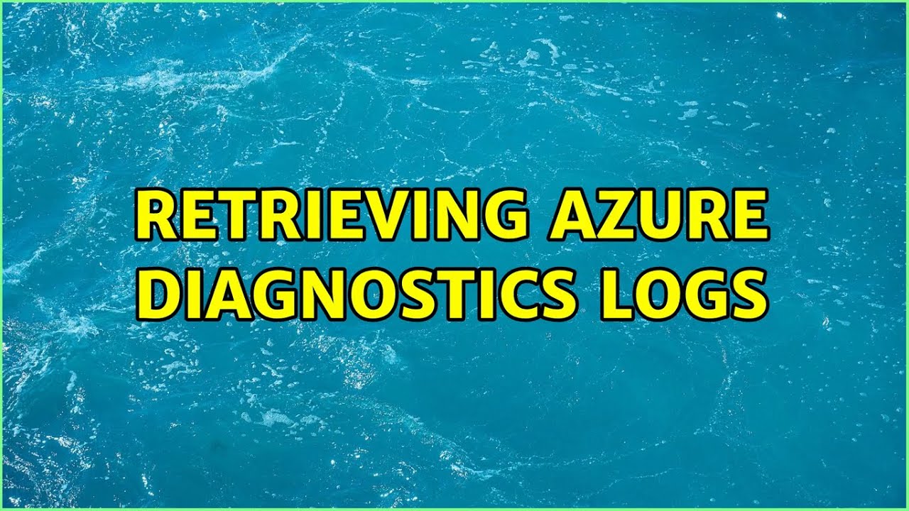 Retrieving Azure Diagnostics logs (2 Solutions!!)