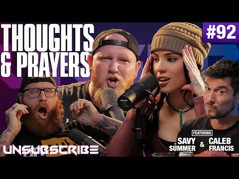 Thoughts & Prayers ft. Caleb Francis & Savannah Summer ​- Unsubscribe Podcast Ep 92