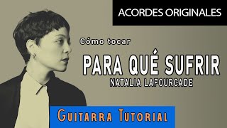 Cómo Tocar &quot;Para qué sufrir&quot; de Natalia Lafourcade - GUITARRA Tutorial | ACORDES